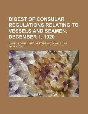 Book cover for Digest of Consular Regulations Relating to Vessels and Seamen. December 1, 1920