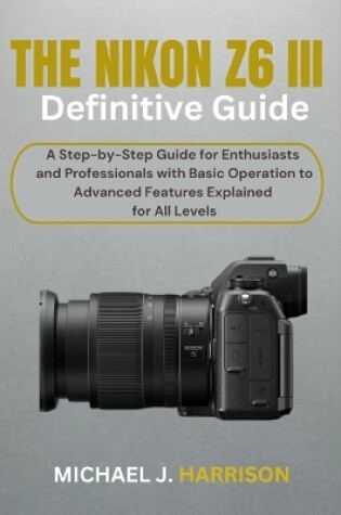 Cover of The Nikon Z6 III Definitive Guide