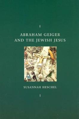 Book cover for Abraham Geiger and the Jewish Jesus