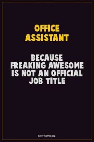 Cover of Office Assistant, Because Freaking Awesome Is Not An Official Job Title