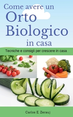 Book cover for Come avere un Orto Biologico in casa Tecniche e consigli per crescere in casa