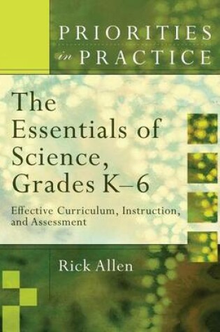 Cover of Essentials of Science, Grades K-6, The: Effective Curriculum, Instruction, and Assessment. Priorities in Practice.