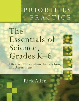 Book cover for Essentials of Science, Grades K-6, The: Effective Curriculum, Instruction, and Assessment. Priorities in Practice.