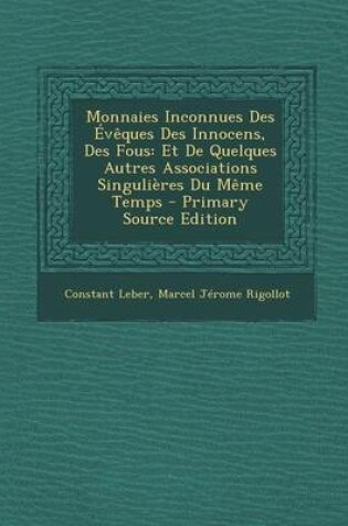 Cover of Monnaies Inconnues Des Eveques Des Innocens, Des Fous