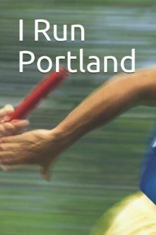 Cover of I Run Portland