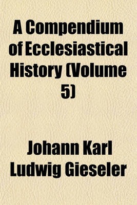 Book cover for A Compendium of Ecclesiastical History (Volume 5)