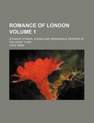 Book cover for Romance of London Volume 1; Strange Stories, Scenes and Remarkable Persons of the Great Town