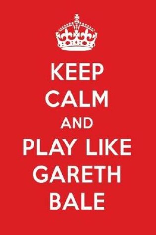 Cover of Keep Calm and Play Like Gareth Bale