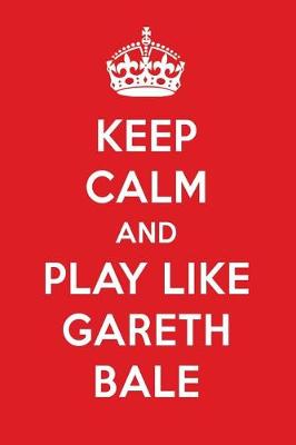 Book cover for Keep Calm and Play Like Gareth Bale