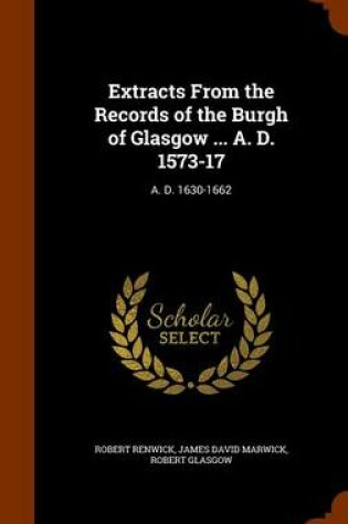 Cover of Extracts from the Records of the Burgh of Glasgow ... A. D. 1573-17