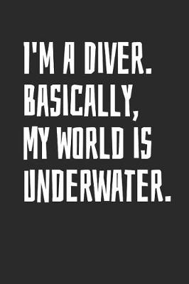 Book cover for I'm A Diver. Basically, My World is Underwater