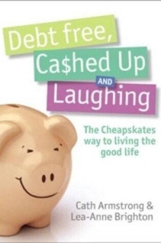 Cover of Debt Free, Cashed Up And Laughing