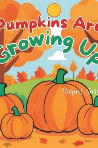 Cover of Pumpkins Are Growing Up