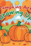 Book cover for Pumpkins Are Growing Up