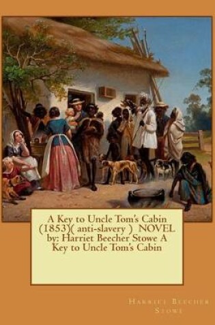 Cover of A Key to Uncle Tom's Cabin (1853)( anti-slavery ) NOVEL by