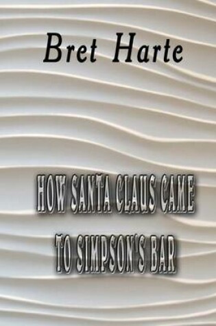 Cover of How Santa Claus Came to Simpson's Bar