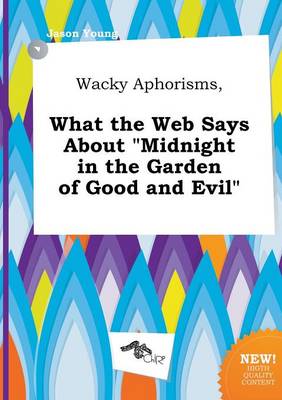 Book cover for Wacky Aphorisms, What the Web Says about Midnight in the Garden of Good and Evil