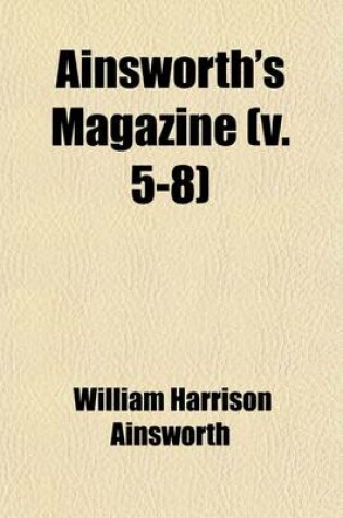 Cover of Ainsworth's Magazine (Volume 25-26); A Miscellany of Romance, General Literature, & Art