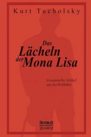 Cover of Das Lacheln der Mona Lisa. Gesammelte Artikel aus der 'Weltbuhne'