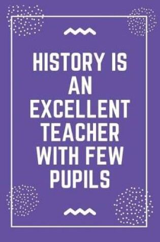 Cover of History is an excellent teacher with few pupils
