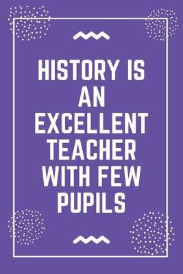 Book cover for History is an excellent teacher with few pupils