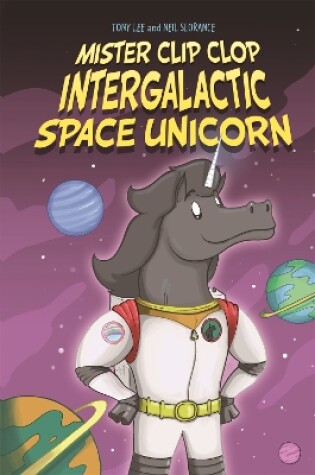 Cover of Mister Clip-Clop: Intergalactic Space Unicorn