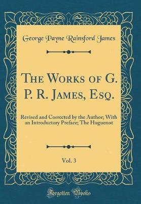 Book cover for The Works of G. P. R. James, Esq., Vol. 3