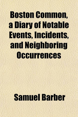 Book cover for Boston Common, a Diary of Notable Events, Incidents, and Neighboring Occurrences