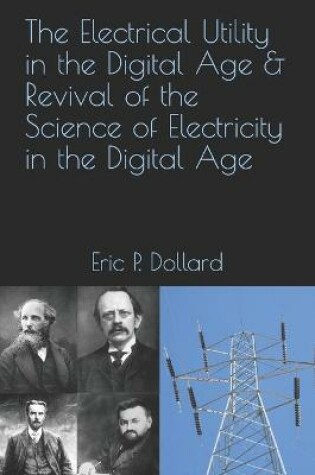 Cover of The Electrical Utility in a Digital Age & Revival of the Science of Electricity in the Digital Age