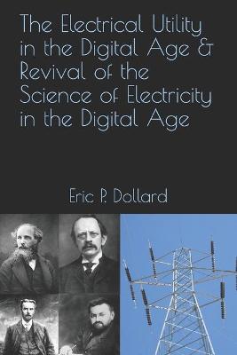 Book cover for The Electrical Utility in a Digital Age & Revival of the Science of Electricity in the Digital Age