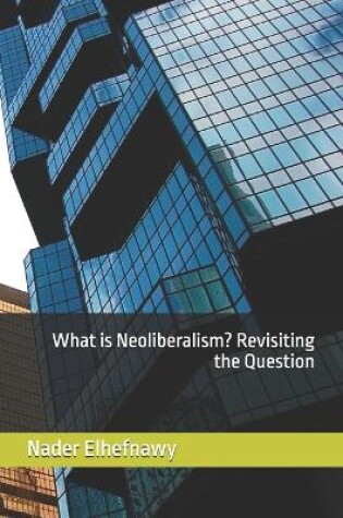 Cover of What is Neoliberalism? Revisiting the Question