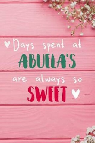Cover of Days Spent At Abuela's Are Always So Sweet