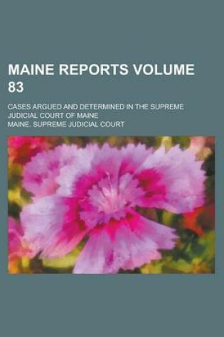 Cover of Maine Reports; Cases Argued and Determined in the Supreme Judicial Court of Maine Volume 83