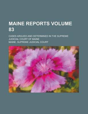 Book cover for Maine Reports; Cases Argued and Determined in the Supreme Judicial Court of Maine Volume 83