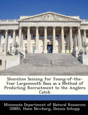 Book cover for Shoreline Seining for Young-Of-The-Year Largemouth Bass as a Method of Predicting Recruitment to the Anglers Catch