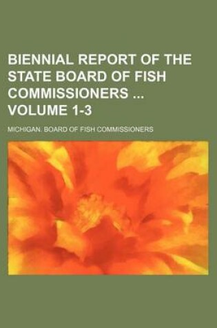 Cover of Biennial Report of the State Board of Fish Commissioners Volume 1-3