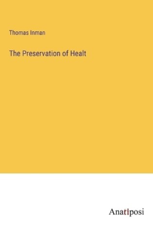 Cover of The Preservation of Healt
