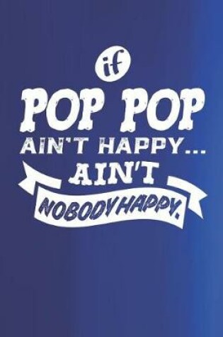 Cover of If Pop Pop Ain't Happy Ain't Nobody Happy