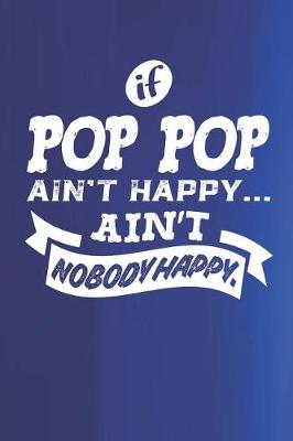 Book cover for If Pop Pop Ain't Happy Ain't Nobody Happy