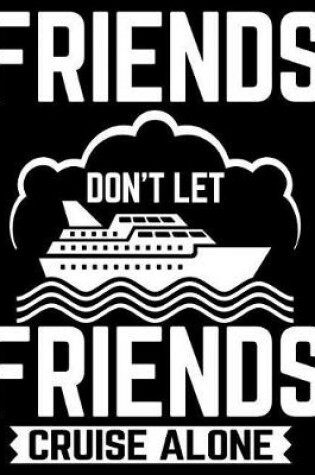 Cover of Friends Don't Let Friends Cruise Alone