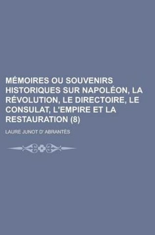 Cover of Memoires Ou Souvenirs Historiques Sur Napoleon, La Revolution, Le Directoire, Le Consulat, L'Empire Et La Restauration (8)