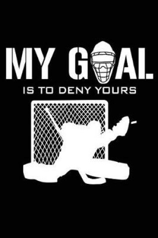 Cover of My Goal Is To Deny Yours