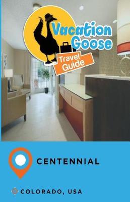 Book cover for Vacation Goose Travel Guide Centennial Colorado, USA