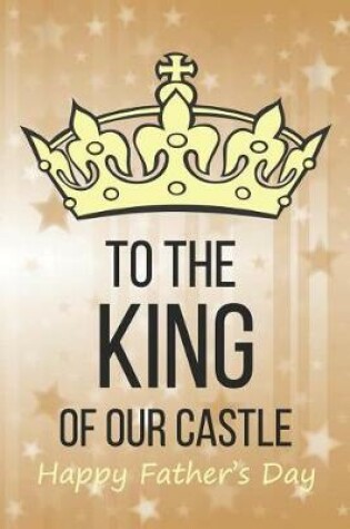 Cover of To The King Of Our Castle Happy Father's Day