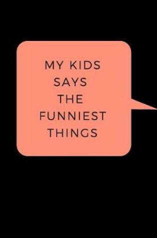 Cover of My Kid Says The Funniest Things