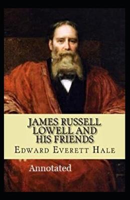 Book cover for James Russell Lowell and His Friends Annotated