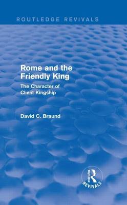 Book cover for Rome and the Friendly King: The Character of Client Kingship: The Character of Client Kingship