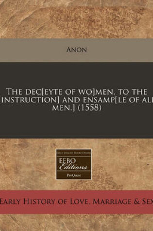 Cover of The Dec[eyte of Wo]men, to the [Instruction] and Ensamp[le of All Men.] (1558)