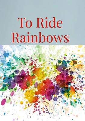 Book cover for To Ride Rainbows