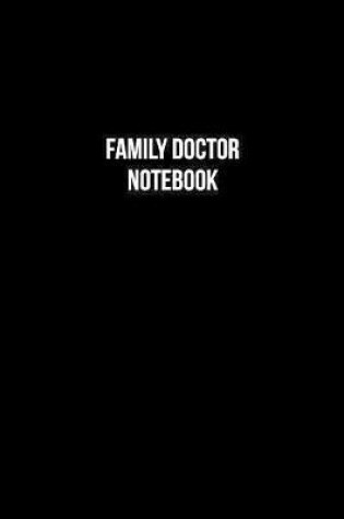 Cover of Family Doctor Notebook - Family Doctor Diary - Family Doctor Journal - Gift for Family Doctor